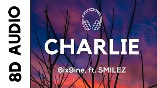 6ix9ine - CHARLIE (8D AUDIO) ft. SMILEZ