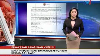 KEBAKARAN BANGUNAN KWSP PJ &ndash; DATA INTEGRITI & SIMPANAN PENCARUM KEUTAMAAN KWSP [13 FEB 2018]