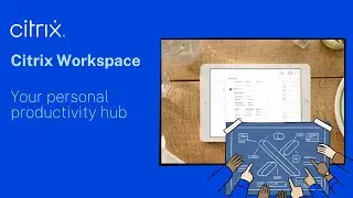 Citrix Workspace: Your personal productivity hub
