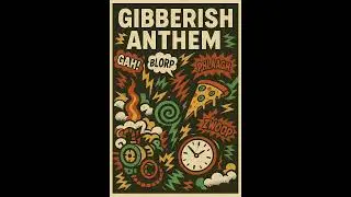Gibberish Anthem (WHAT?)