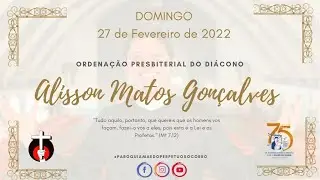 ORDENA&Ccedil;&Atilde;O PRESBITERAL DI&Aacute;CONO ALISSON MATOS GON&Ccedil;ALVES - 27/01