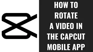 How to Rotate a Video in the CapCut Mobile App