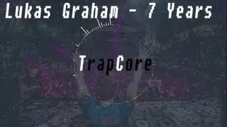 【TrapCore】 Lukas Graham - 7 Years Remix【TrapCore】