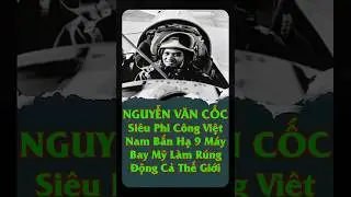 Nguyễn Văn Cốc &ndash; Si&ecirc;u Phi C&ocirc;ng Việt Nam Bắn Hạ 9 M&aacute;y Bay Mỹ, L&agrave;m R&uacute;ng Động Cả Thế Giới! #shorts