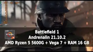 Battlefield 1 Benchmark Ryzen 5 5600g + Vega 7, RAM 16 GB, Windows 10