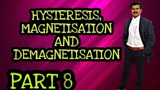 HYSTERESIS, B-H CURVE, MAGNETISATION AND DEMAGNETISATION - Magnetic Properties of Matter (PART 8)