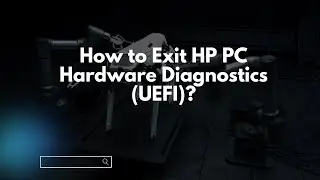 How to Exit HP PC Hardware Diagnostics (UEFI)?