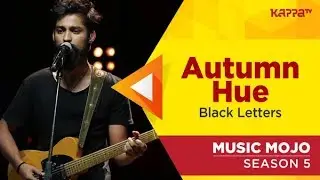 Autumn Hue - Black Letters - Music Mojo Season 5 - Kappa TV HD