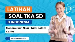 LATIHAN SOAL TKA SD - BAHASA INDONESIA ( Menemukan Nilai - Nilai dalam Teks )