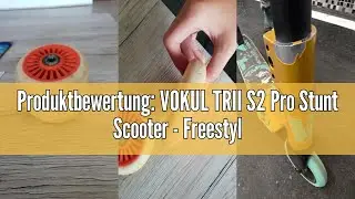 Produktbewertung: VOKUL TRII S2 Pro Stunt Scooter - Freestyle Tricks Stuntscooter Roller mit 100mm R