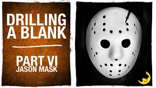 Part VI Jason Mask: Drilling a Blank