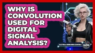 Why Is Convolution Used For Digital Signal Analysis? - Electrical Engineering Essentials