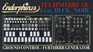 Eurorack Techno Break with Endorphines GROUND CONTROL - GRAND TERMINAL - FURTHRRR - BLCK_NOIR