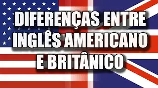 Diferenças de vocabulário entre Inglês Americano e Britânico