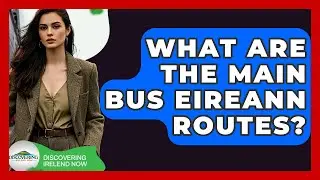 What Are The Main Bus Eireann Routes? - Discovering Ireland Now