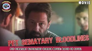 Pet Sematary Bloodlines Horror Movie: Based On Novel - Premiere Next