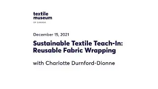DEC 15 2021, Sustainable Textile Teach-In: Reusable Fabric Wrapping with Charlotte Durnford-Dionne
