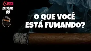 O QUE VOCÊ ESTÁ FUMANDO?