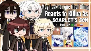 •°May I ask for one final thing Reacts to Killua as Scarlet's son°• [Part 1/? 🇧🇷🇺🇸🇪🇸🇷🇺]