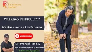 Walking Difficulty? I t&rsquo;s Not Always a Leg Problem &ndash; Watch This! Dr. Pranjal Explains