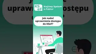 Jak nadać uprawnienia dostępu do KSeF?