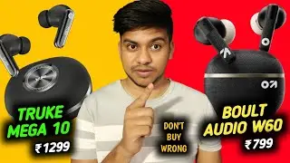 Don't Buy Wrong Earbuds | Truke Mega 10 vs Boult Audio W60 Comparison