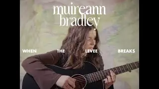 Muireann Bradley - When The Levee Breaks (Official Live Performance Video)