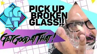 How to Pick Up Broken Glass! Get good at that!