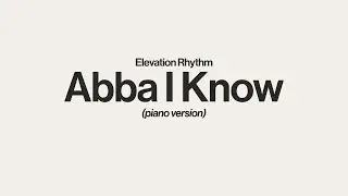Abba I Know | ELEVATION RHYTHM | Piano Instrumental [Original Key of Eb]
