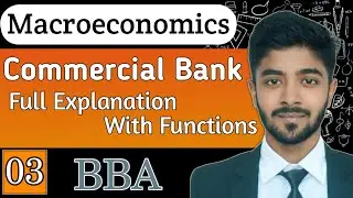 Macroeconomics: Lec - 03 || Commercial Bank|| Full Explanation With Functions #commercialbank #bba