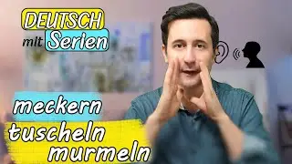 wie ist meckern, jammern, tuscheln, br&uuml;llen und fl&uuml;stern