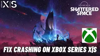 How To Fix Starfield- Shattered Space Crashing at Startup or Crashing Error On Xbox Series X|S