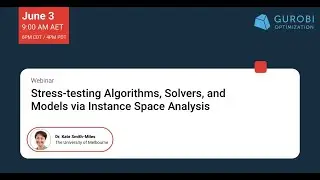 Gurobi Academic Webinar: Stress-testing Algorithms, Solvers, and Models via Instance Space Analysis