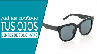Cómo dañan a los ojos los lentes de sol chafas