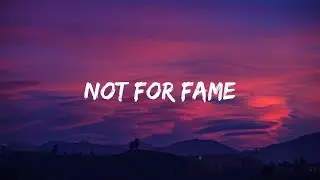 Not For Fame (lyrics video)