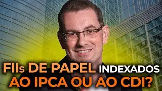 Para escolher FIIs de papel, é melhor mais indexado ao IPCA ou ao CDI? | Dúvidas dos Investidores