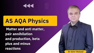 Topic: Matter and anti matter, pair annihilation and production, beta plus and minus reactions