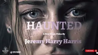 Jeremy Harry Harris - Haunted - Official Music Video
