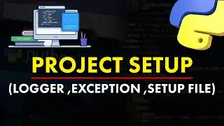 Project Setup (Logger ,Exception ,setup file)