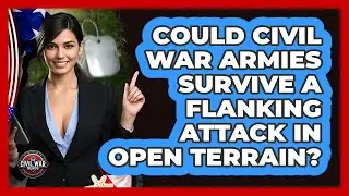 Could Civil War Armies Survive A Flanking Attack In Open Terrain? - The Civil War Nerds