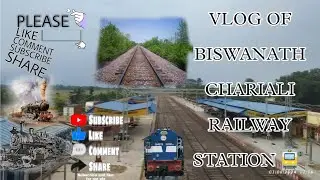 VLOG OF BISWANATH CHARIALI RAILWAY STATION🚏 | HASMOT ALI.