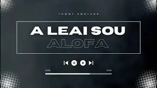 A leai sou Alofa - Tommy Amataga ft Oscar Mose 