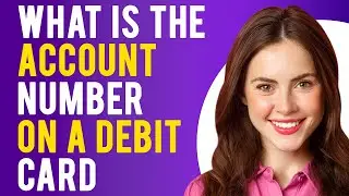 What is the Account Number on a Debit Card? (Get to Know the Parts of a Debit Card)