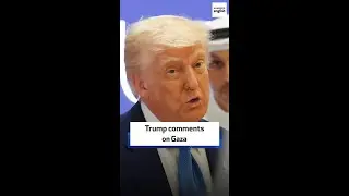 Trump comments on Gaza