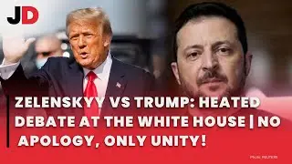 ZELENSKYY VS TRUMP: HEATED DEBATE AT THE WHITE HOUSE | NO APOLOGY, ONLY UNITY!