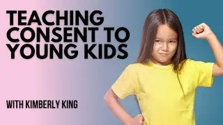 When and How Should You Teach Consent to Kids | Kimberly King