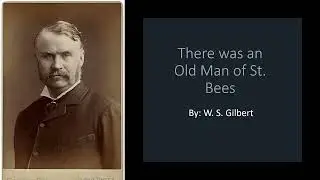 There was an Old Man of St. Bees W. S. Gilbert