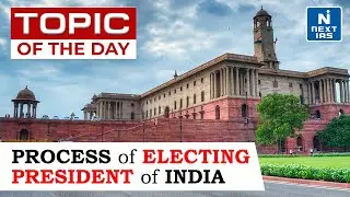 Process of Electing President of India - UPSC | NEXT IAS
