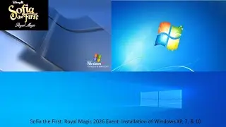 Sofia the First: Royal Magic 2026 Event: Installation of Windows XP, 7, & 10