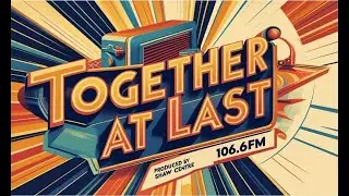 Together at Last   A Radio Drama by The Shaw Centre